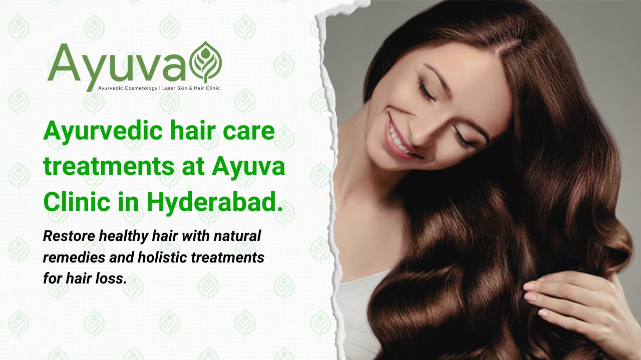 Ayurvedic Hair Care at Ayuva Clinic – Your Trusted Hair Clinic in Hyderabad