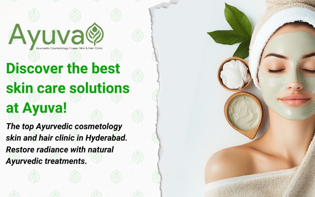 Best Skin Clinic in Hyderabad: Ayurvedic Cosmetology for Radiant Skin & Hair