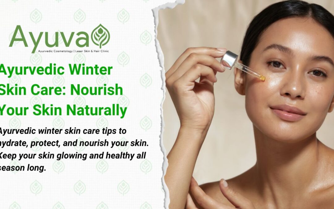 Ayurvedic Winter Skin Care: Nourishing Your Skin Naturally