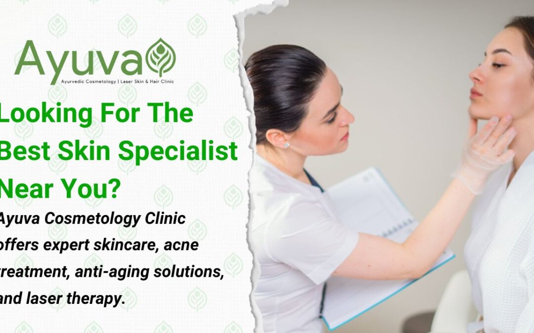 Skin Specialist Near Me | Ayuva Cosmetology Skin & Hair Clinic